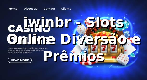 iwinbr - Slots Online Diversão e Prêmios