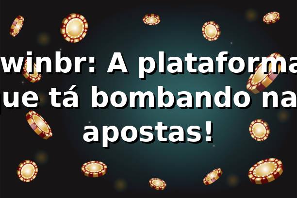 iwinbr: A plataforma que tá bombando nas apostas! 🚀